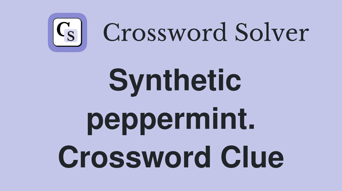 Synthetic peppermint. Crossword Clue