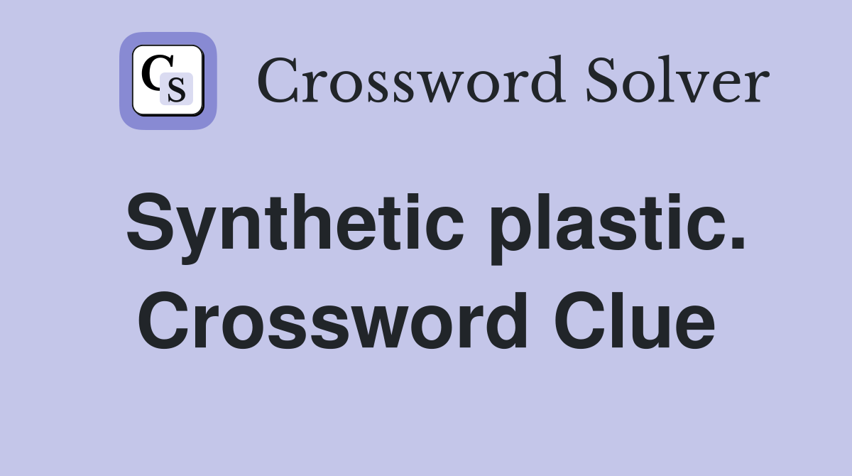 Synthetic plastic. Crossword Clue