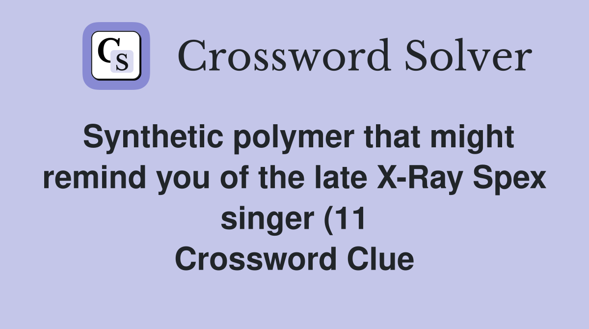 Synthetic polymer that might remind you of the late X Ray Spex singer Synthetic polymer that might remind you of the late X Ray Spex singer