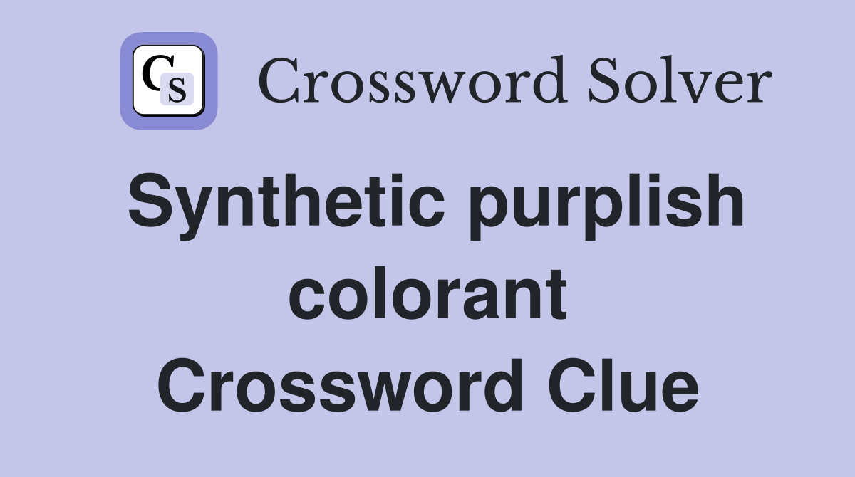 Synthetic purplish colorant Crossword Clue