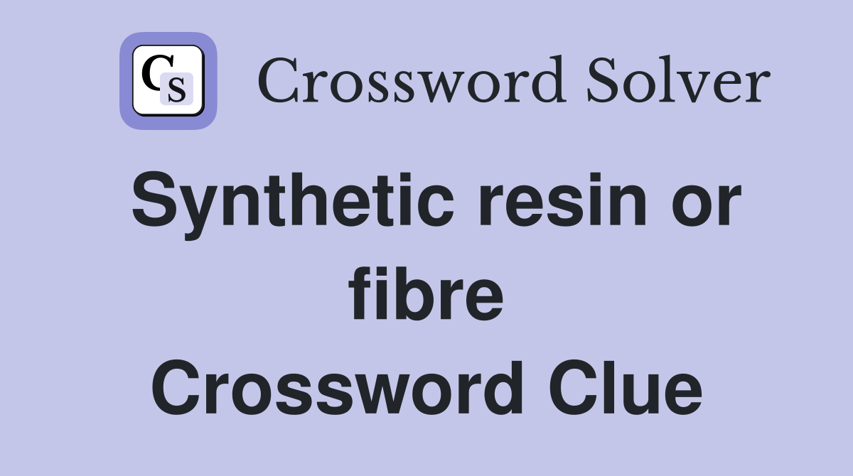 Synthetic resin or fibre Crossword Clue