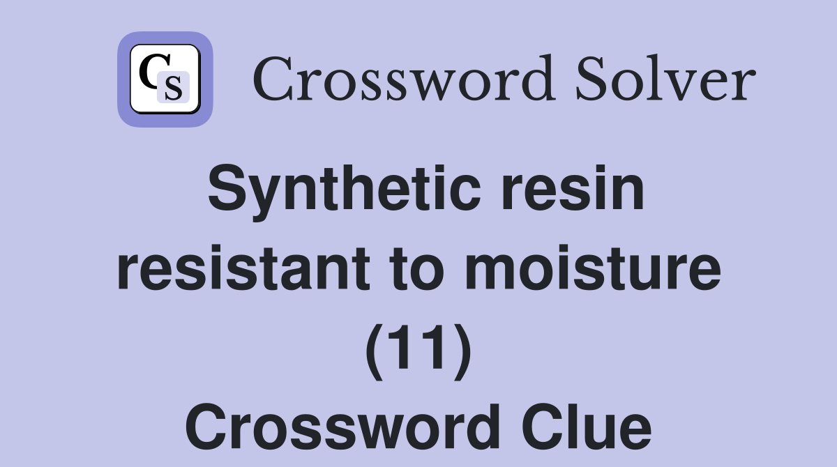 Synthetic resin resistant to moisture (11) Crossword Clue