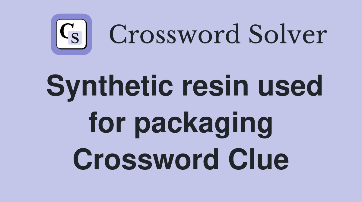 Synthetic resin used for packaging Crossword Clue