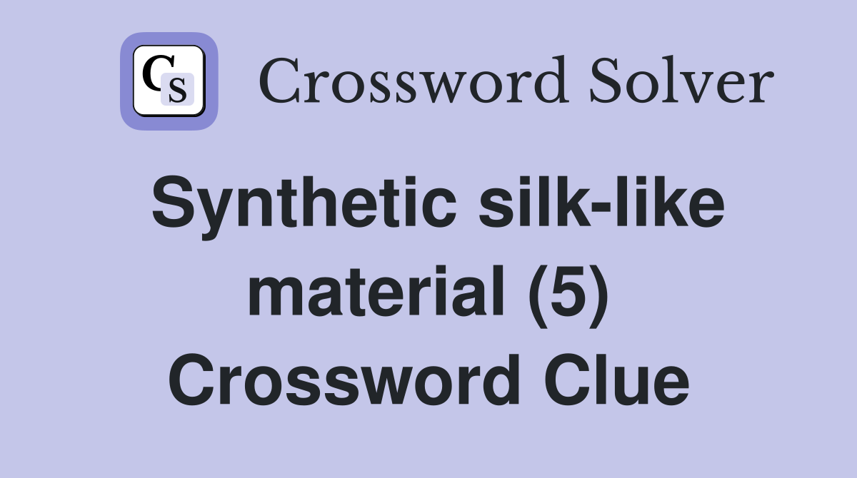 Synthetic silk-like material (5) Crossword Clue