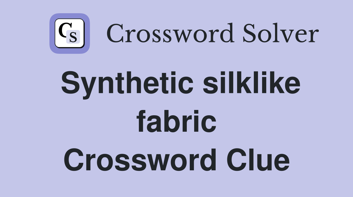 Synthetic silklike fabric Crossword Clue