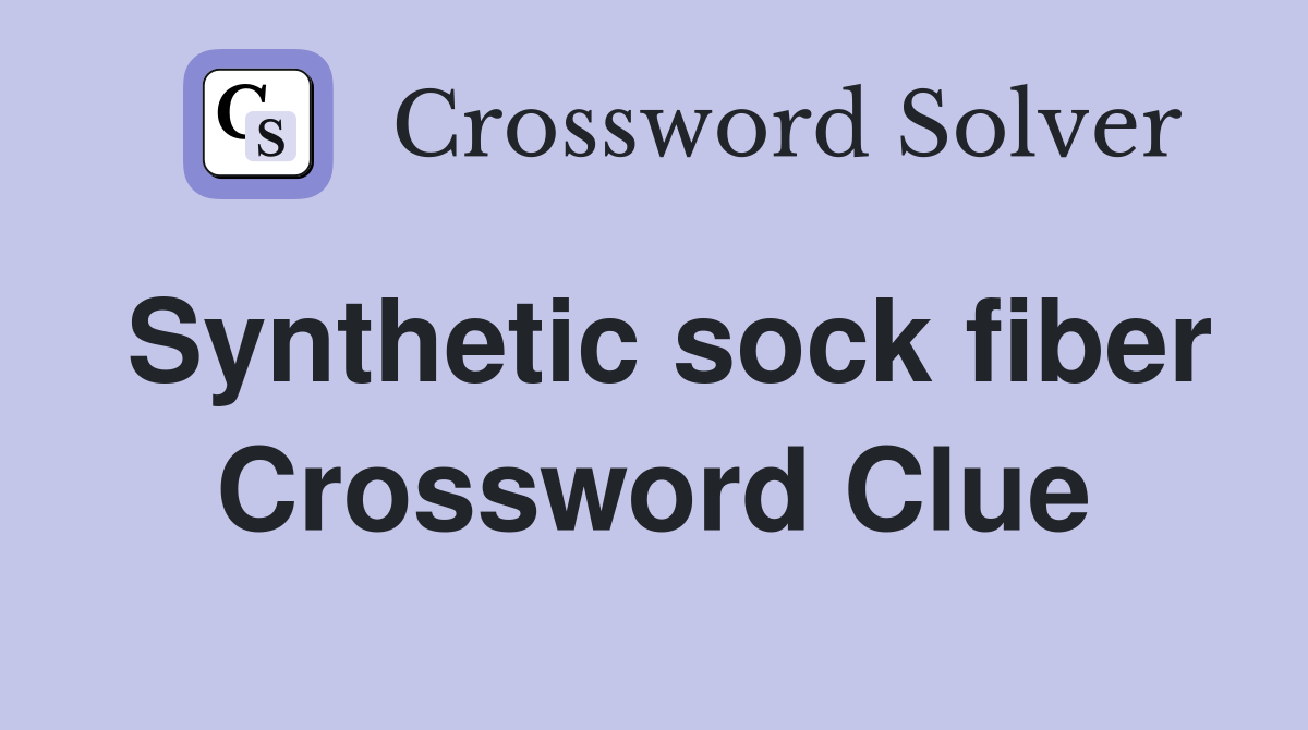 Synthetic sock fiber Crossword Clue