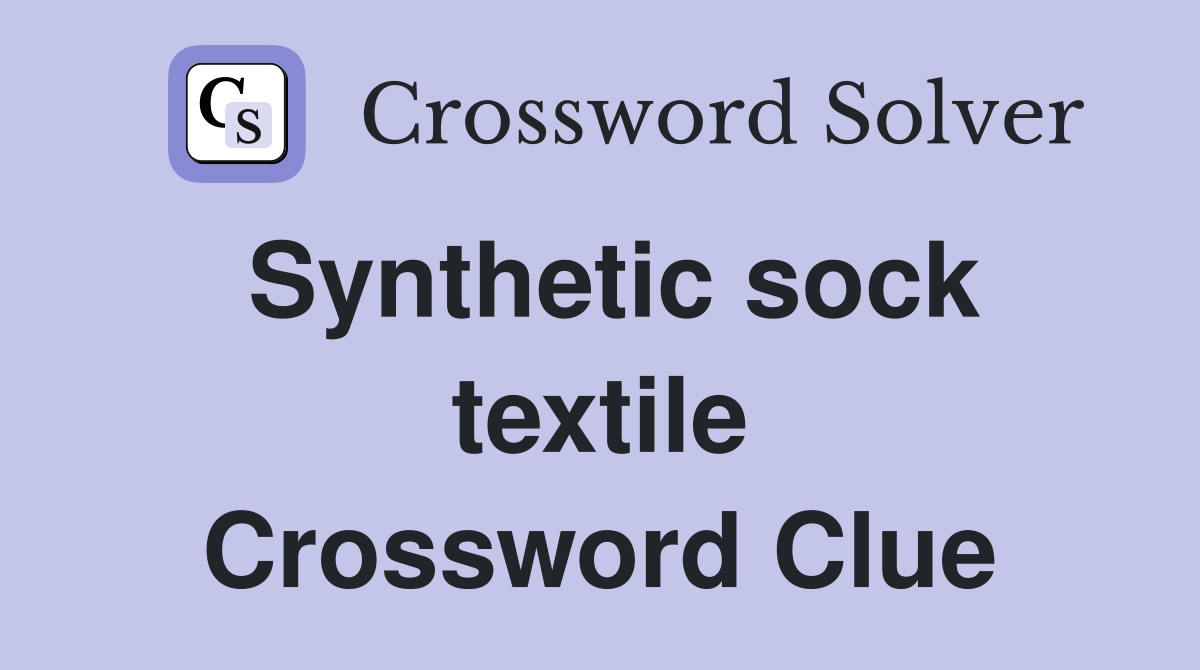 Synthetic sock textile Crossword Clue