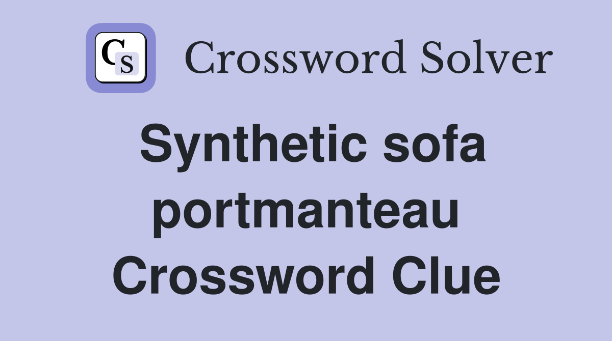 Synthetic sofa portmanteau Crossword Clue
