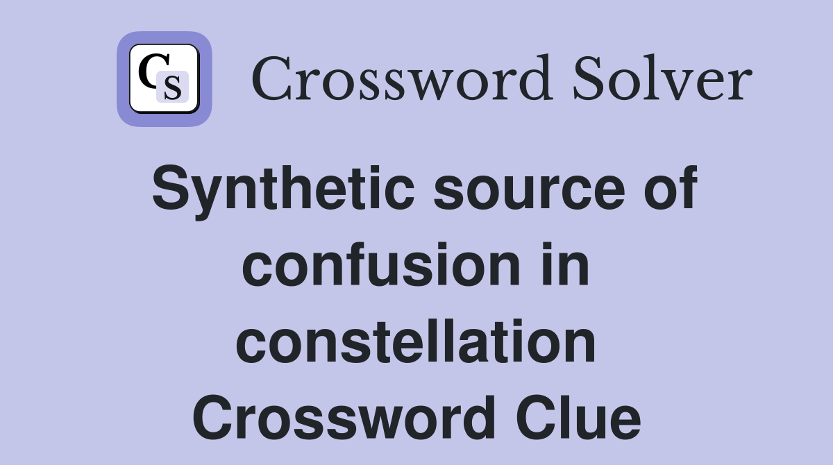 Synthetic source of confusion in constellation Crossword Clue