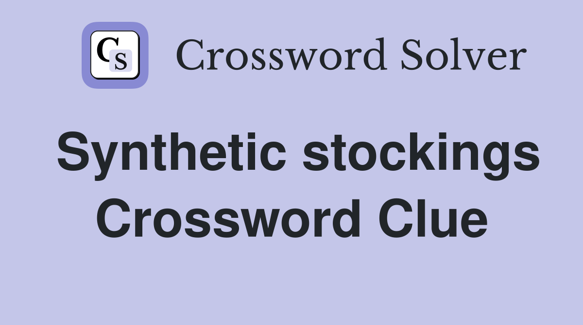 Synthetic stockings Crossword Clue