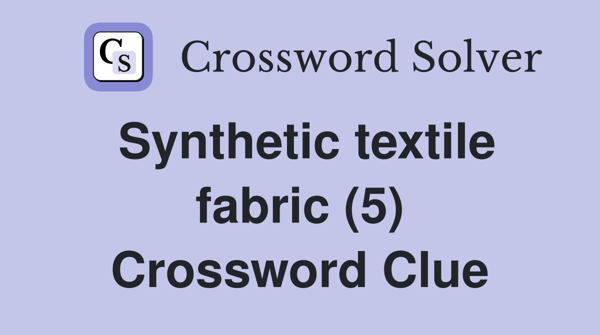 Synthetic textile fabric (5) Crossword Clue