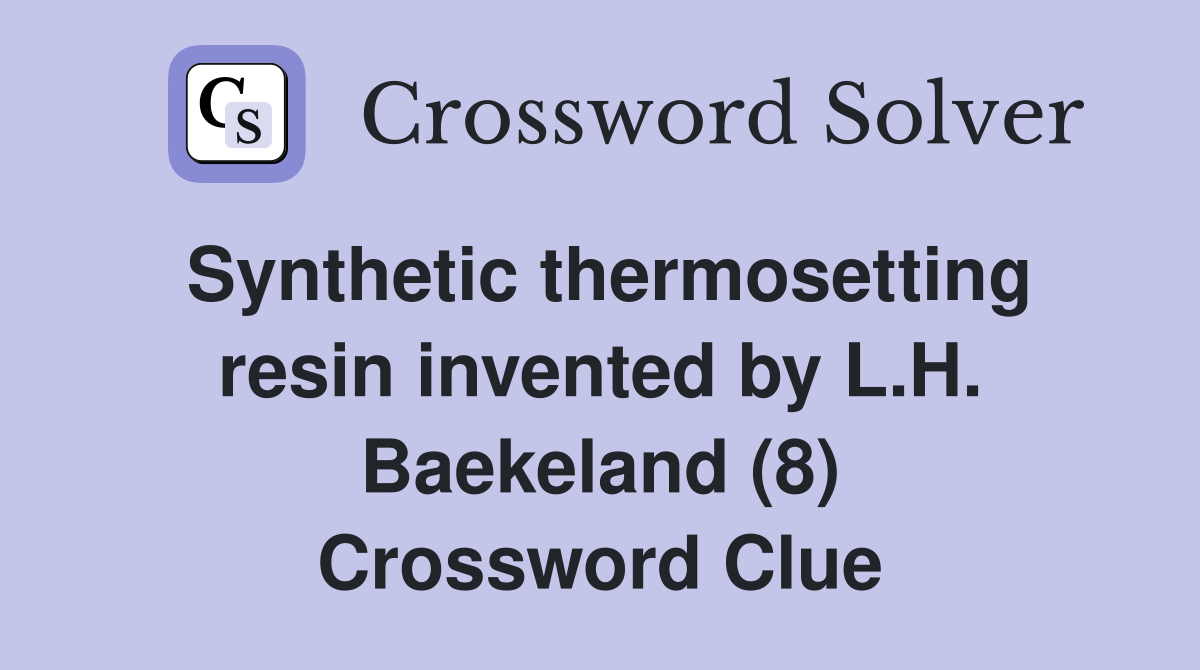 Synthetic thermosetting resin invented by L.H. Baekeland (8) Crossword Clue
