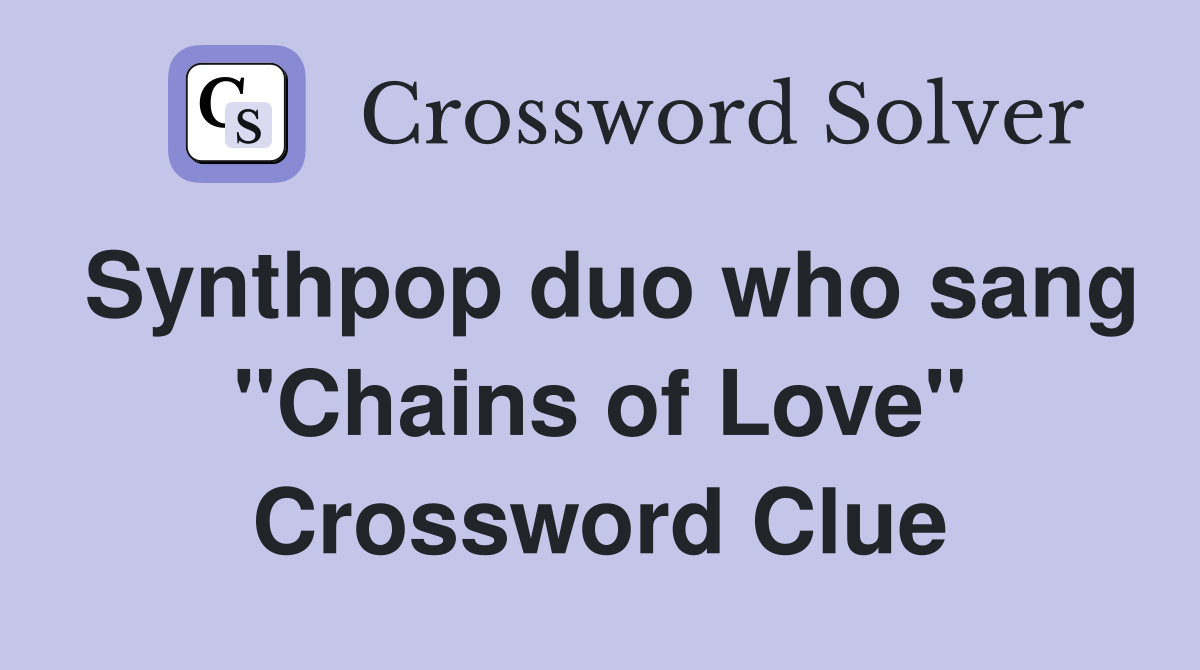Synthpop duo who sang "Chains of Love" Crossword Clue