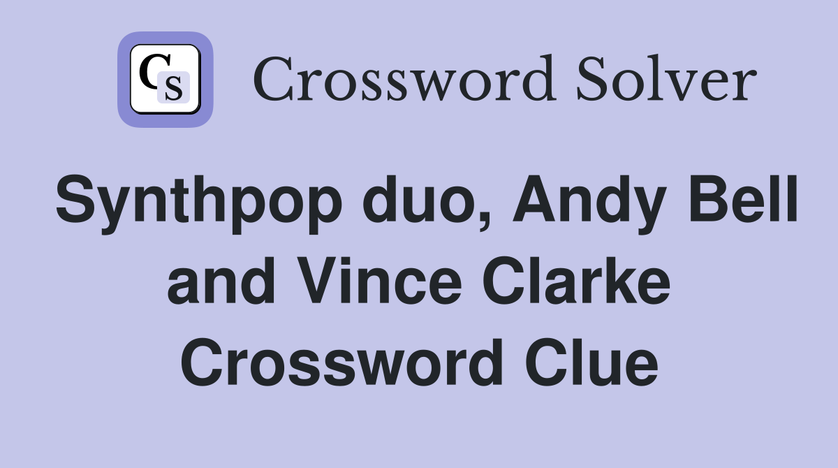 Synthpop duo, Andy Bell and Vince Clarke Crossword Clue