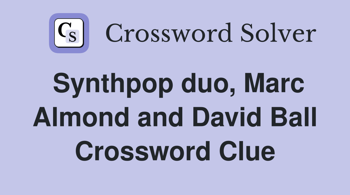 Synthpop duo, Marc Almond and David Ball Crossword Clue