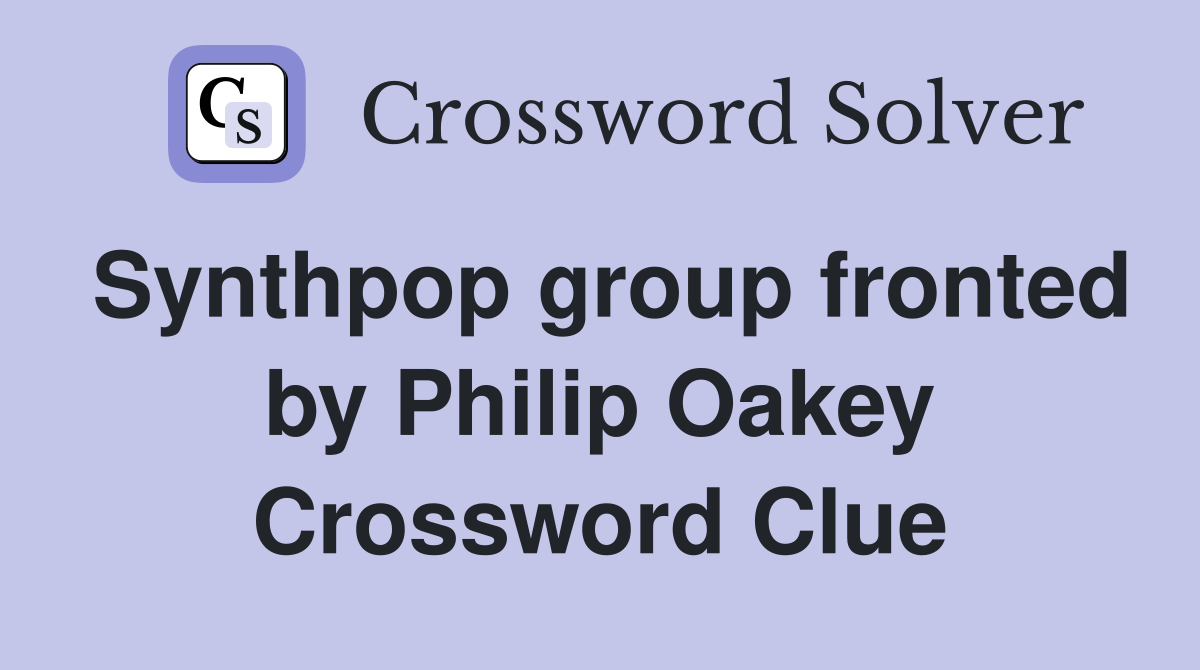 Synthpop group fronted by Philip Oakey Crossword Clue