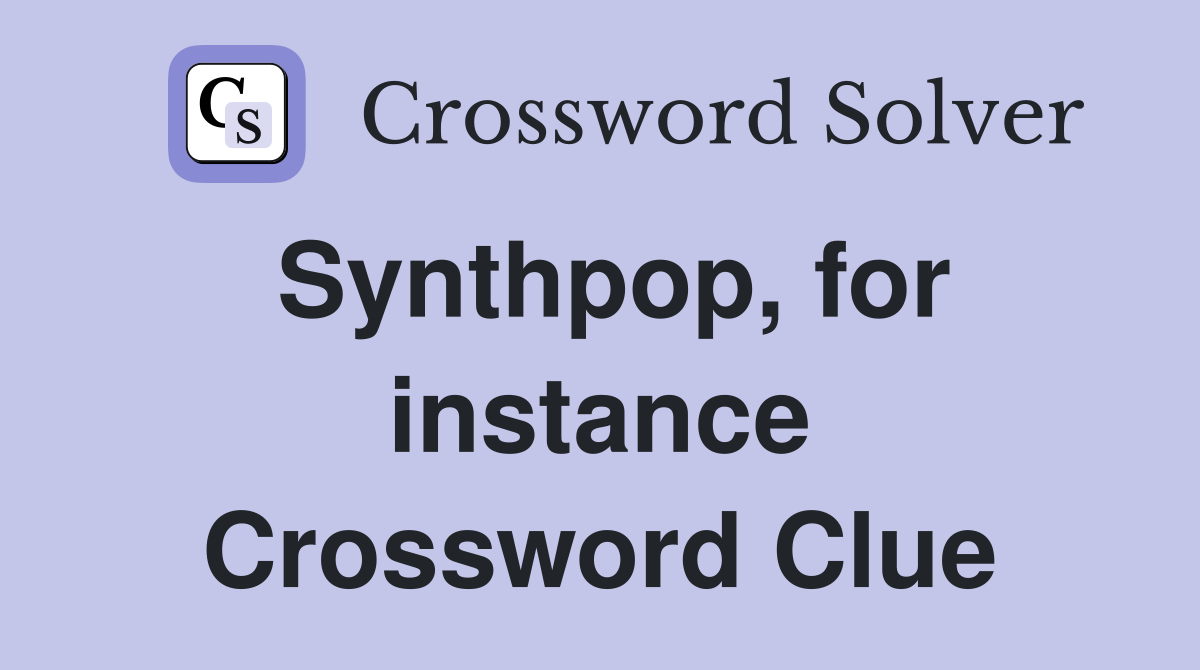 Synthpop, for instance Crossword Clue
