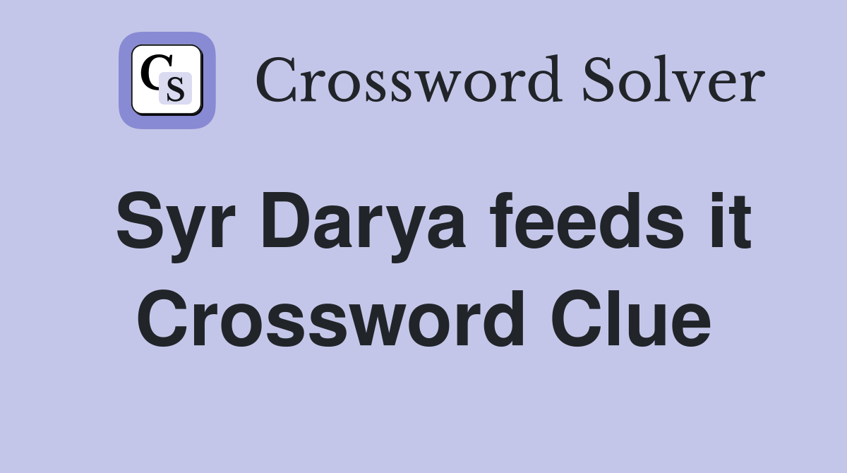 Syr Darya feeds it Crossword Clue