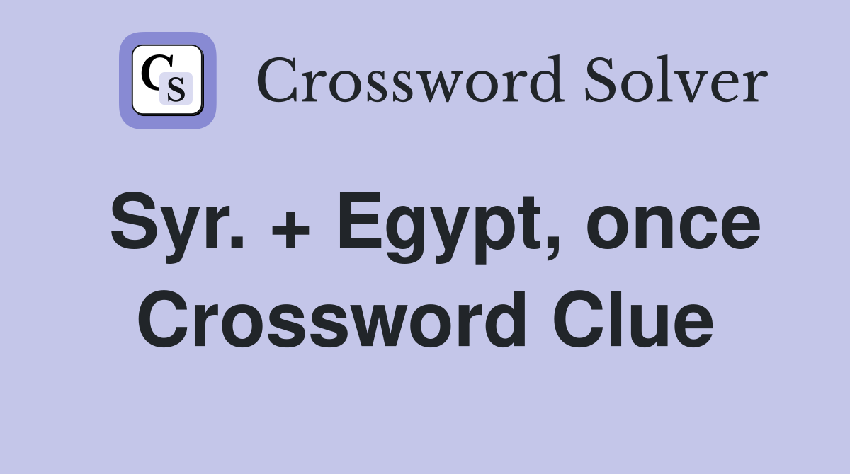 Syr. + Egypt, once Crossword Clue