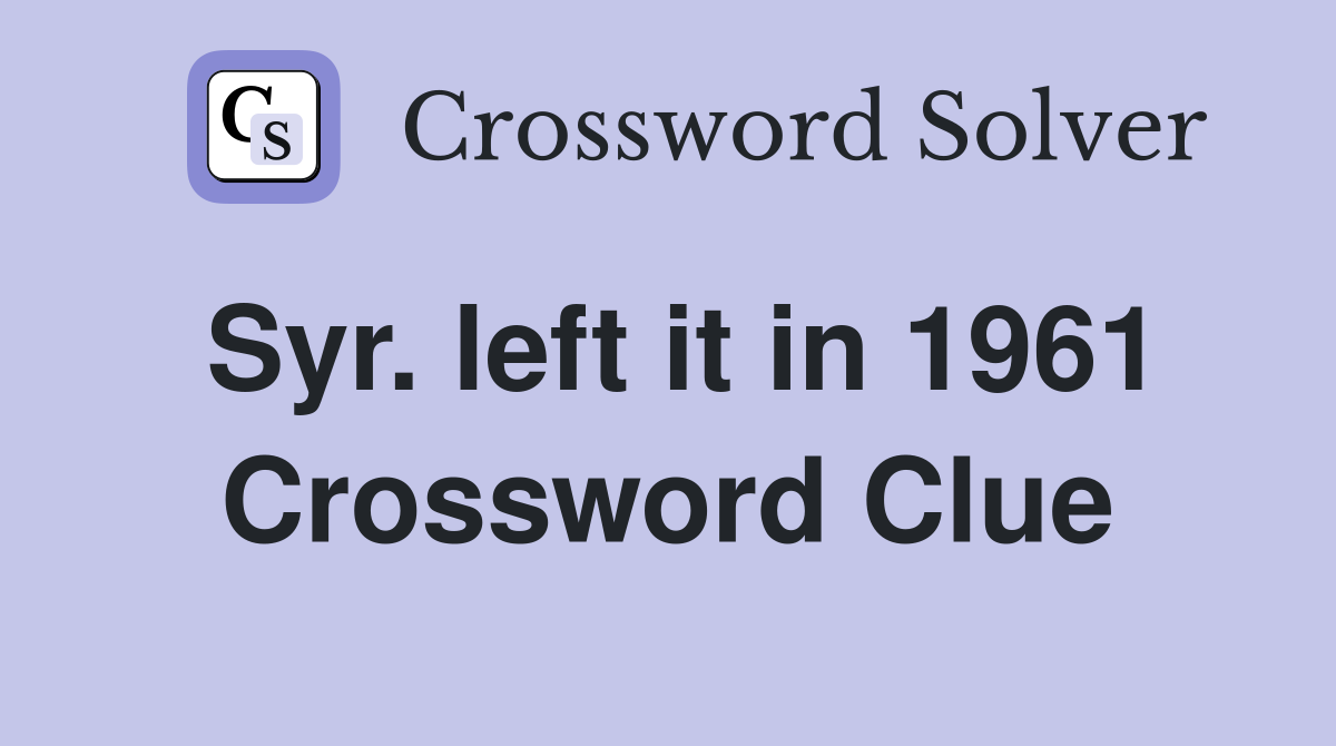 Syr. left it in 1961 Crossword Clue