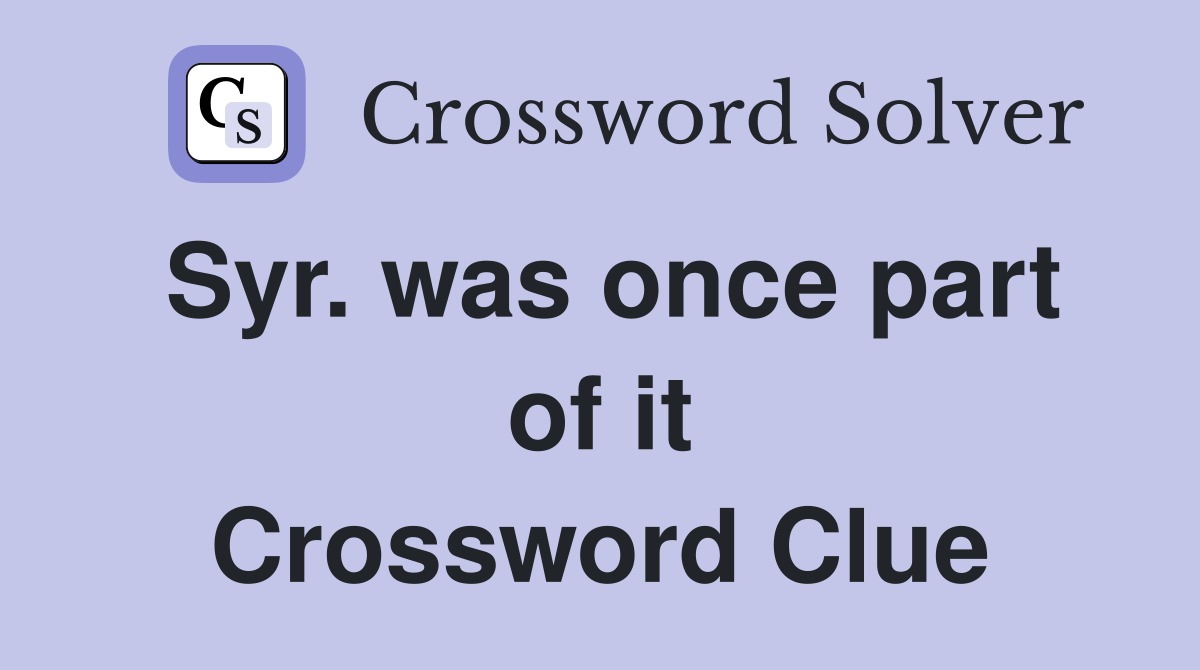 Syr. was once part of it Crossword Clue