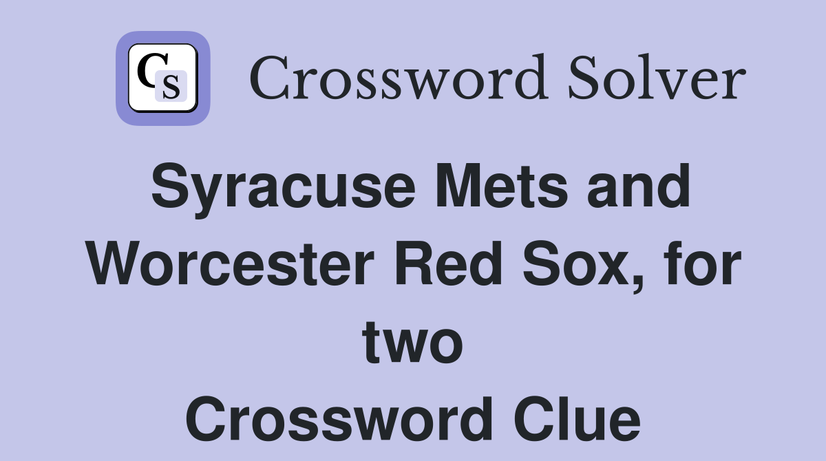 Syracuse Mets and Worcester Red Sox, for two Crossword Clue