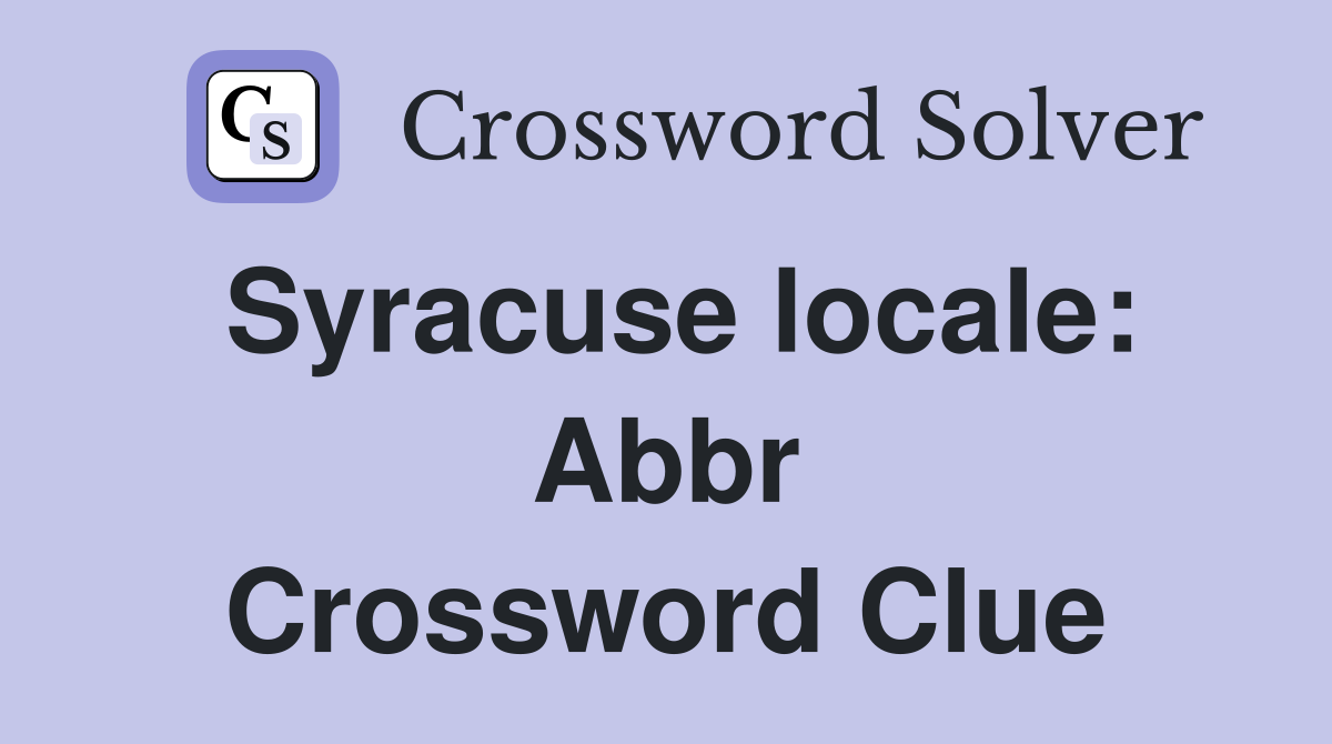 Syracuse locale: Abbr Crossword Clue