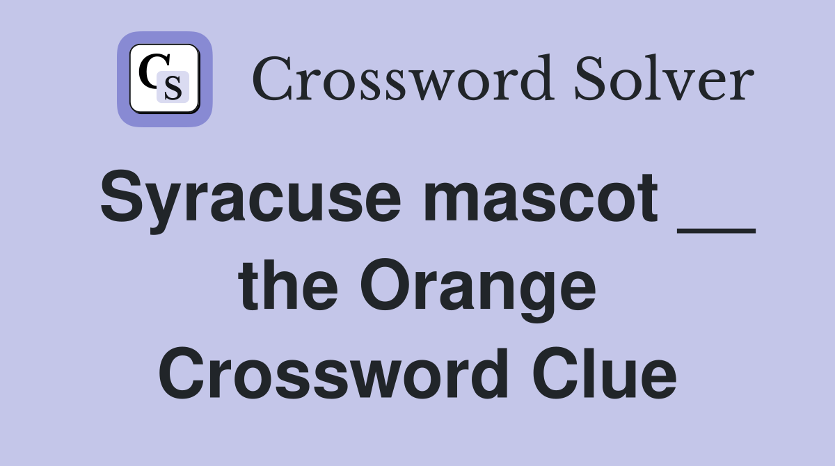Syracuse mascot __ the Orange Crossword Clue