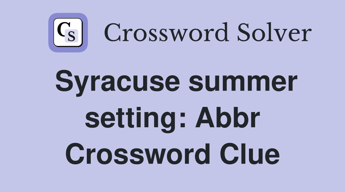 Syracuse summer setting: Abbr Crossword Clue