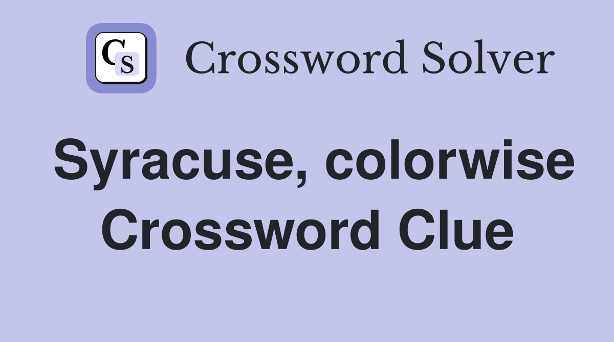 Syracuse, colorwise Crossword Clue