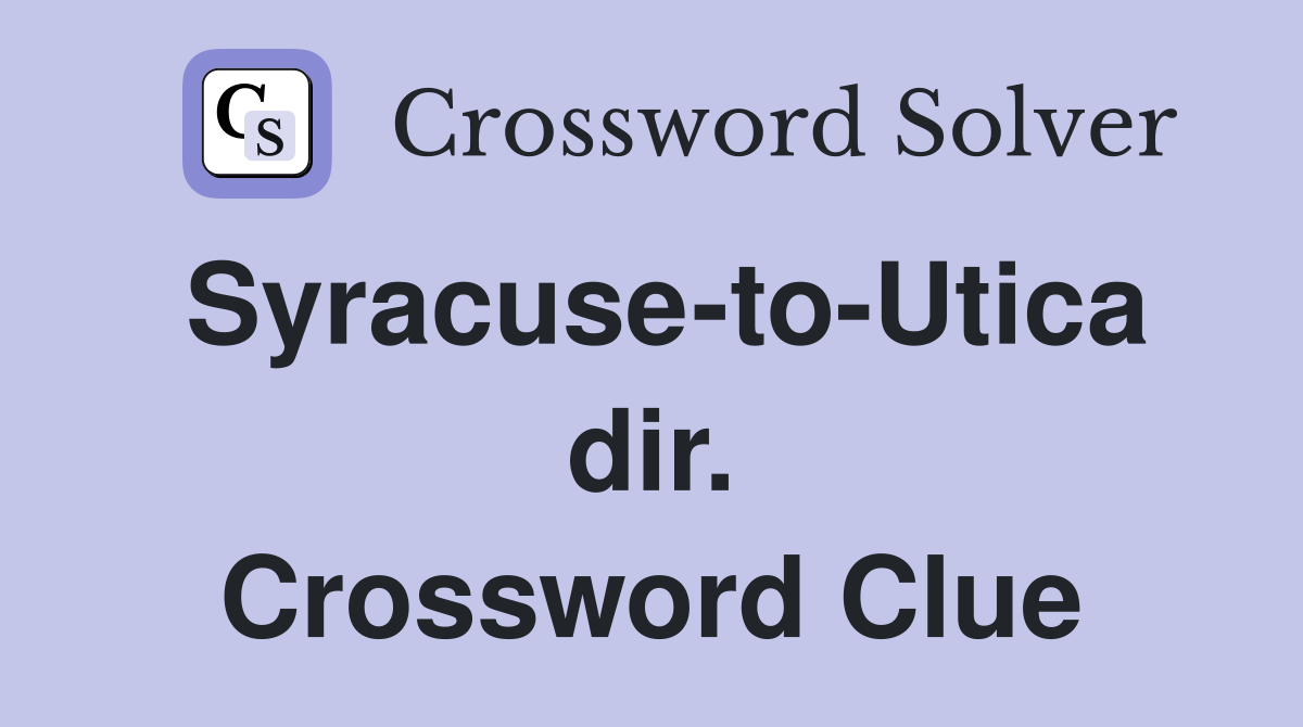 Syracuse-to-Utica dir. Crossword Clue