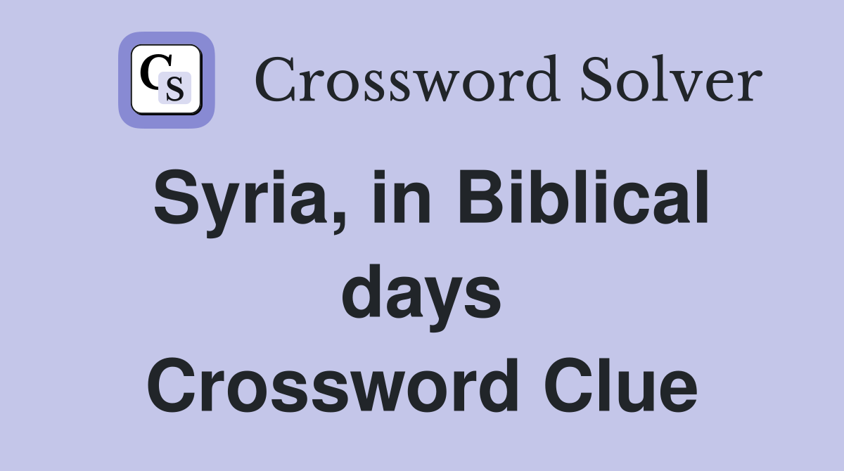Syria, in Biblical days Crossword Clue