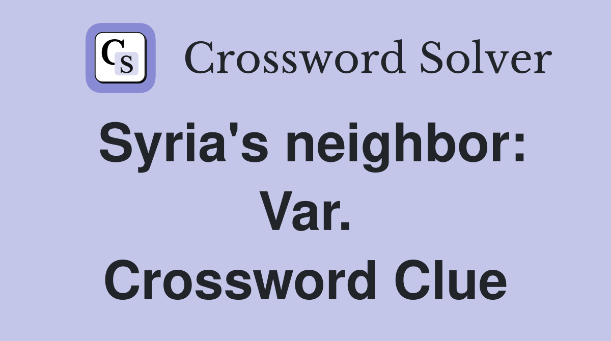 Syria's neighbor: Var. Crossword Clue