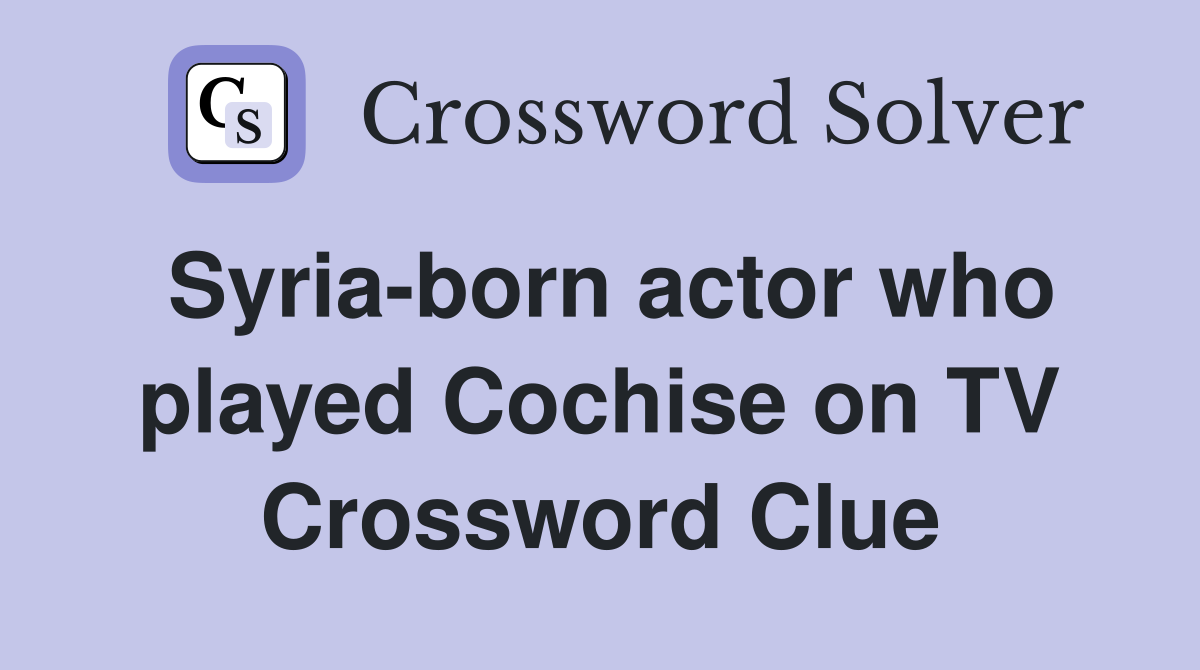 Syria-born actor who played Cochise on TV Crossword Clue