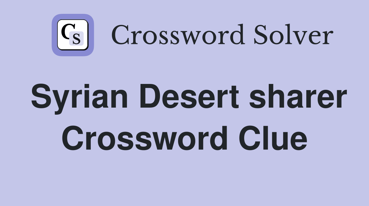 Syrian Desert sharer Crossword Clue