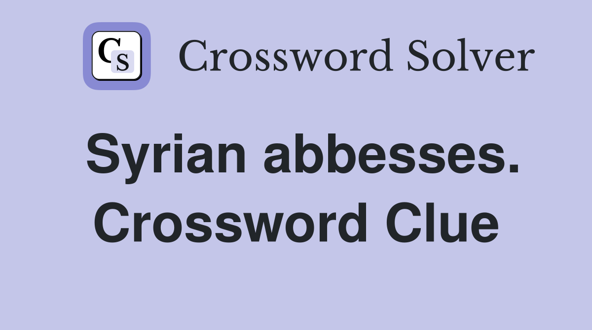 Syrian abbesses. Crossword Clue