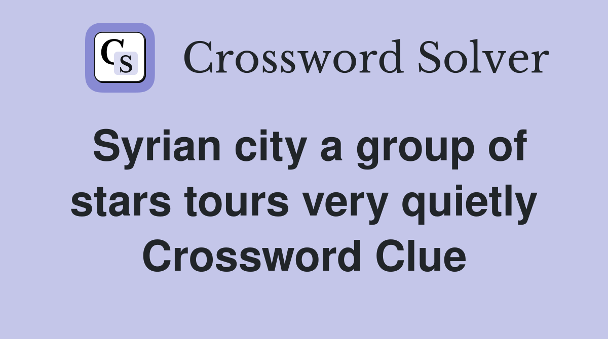 Syrian city a group of stars tours very quietly Crossword Clue