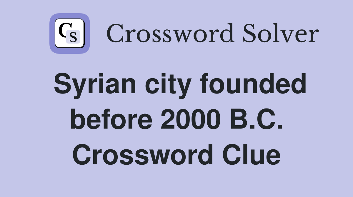 Syrian city founded before 2000 B.C. Crossword Clue