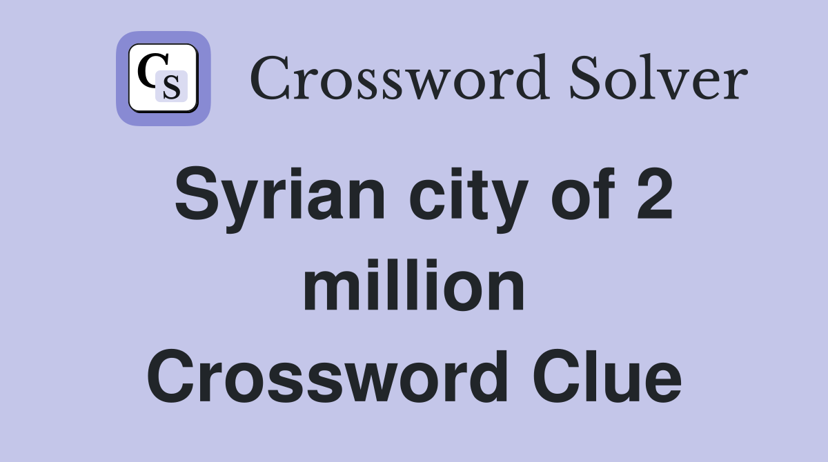 Syrian city of 2 million Crossword Clue