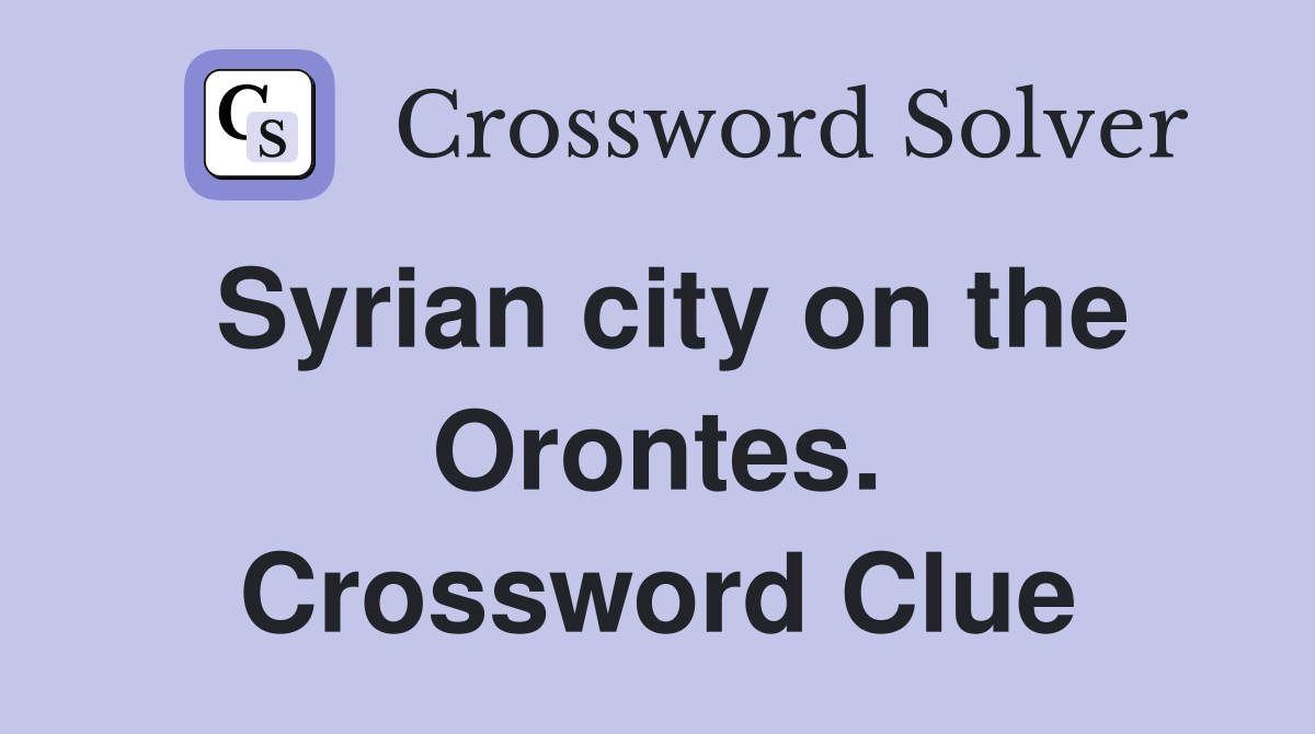 Syrian city on the Orontes. Crossword Clue