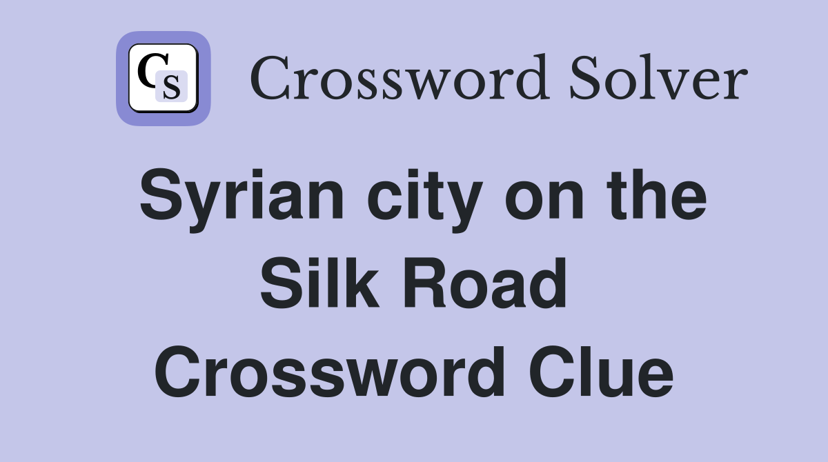 Syrian city on the Silk Road Crossword Clue