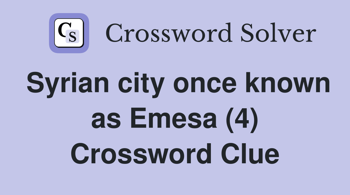Syrian city once known as Emesa (4) Crossword Clue