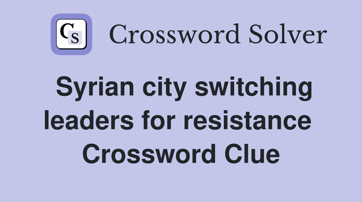 Syrian city switching leaders for resistance  Crossword Clue