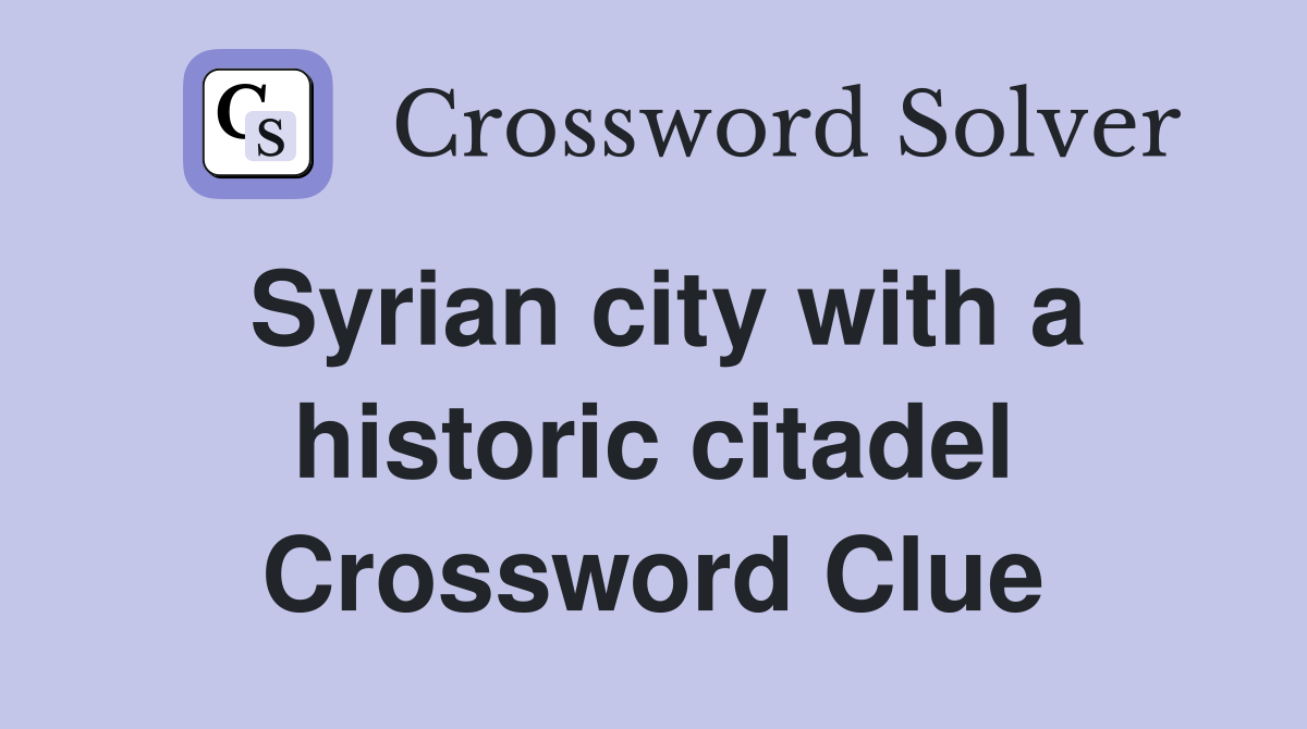 Syrian city with a historic citadel Crossword Clue