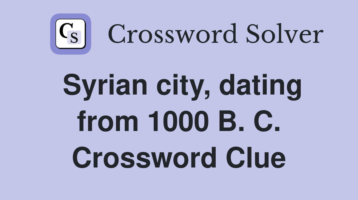 Syrian city, dating from 1000 B. C. Crossword Clue