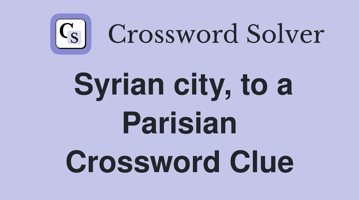 Syrian city, to a Parisian Crossword Clue