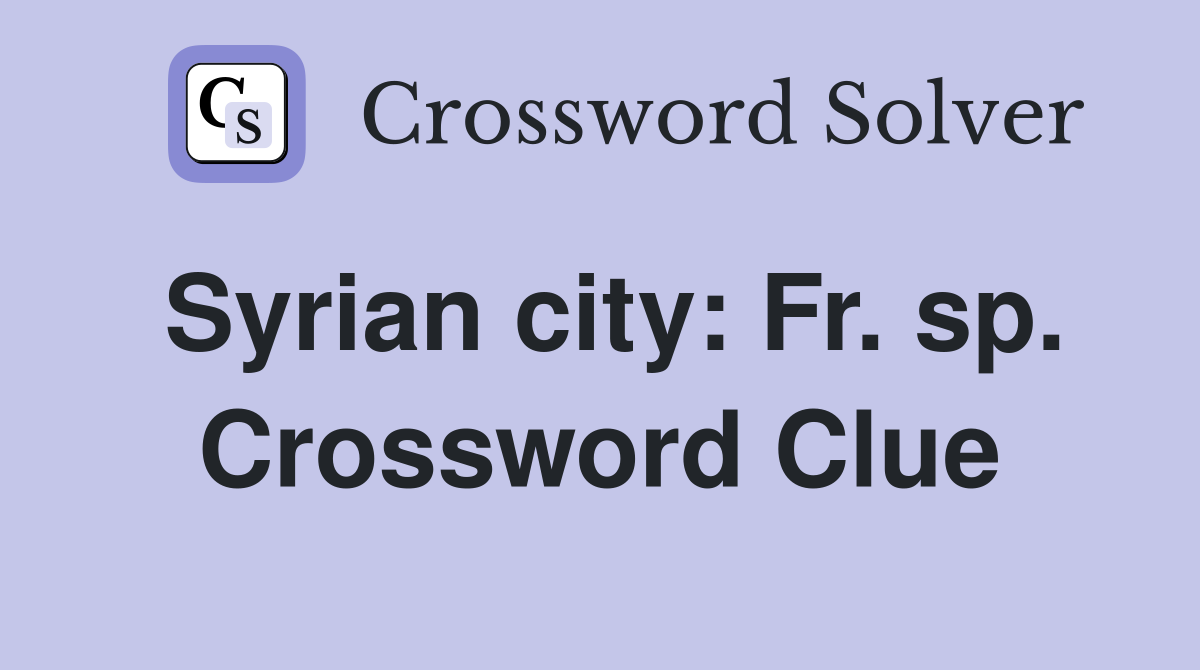 Syrian city: Fr. sp. Crossword Clue