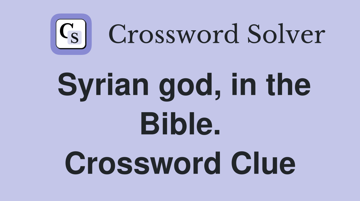 Syrian god, in the Bible. Crossword Clue
