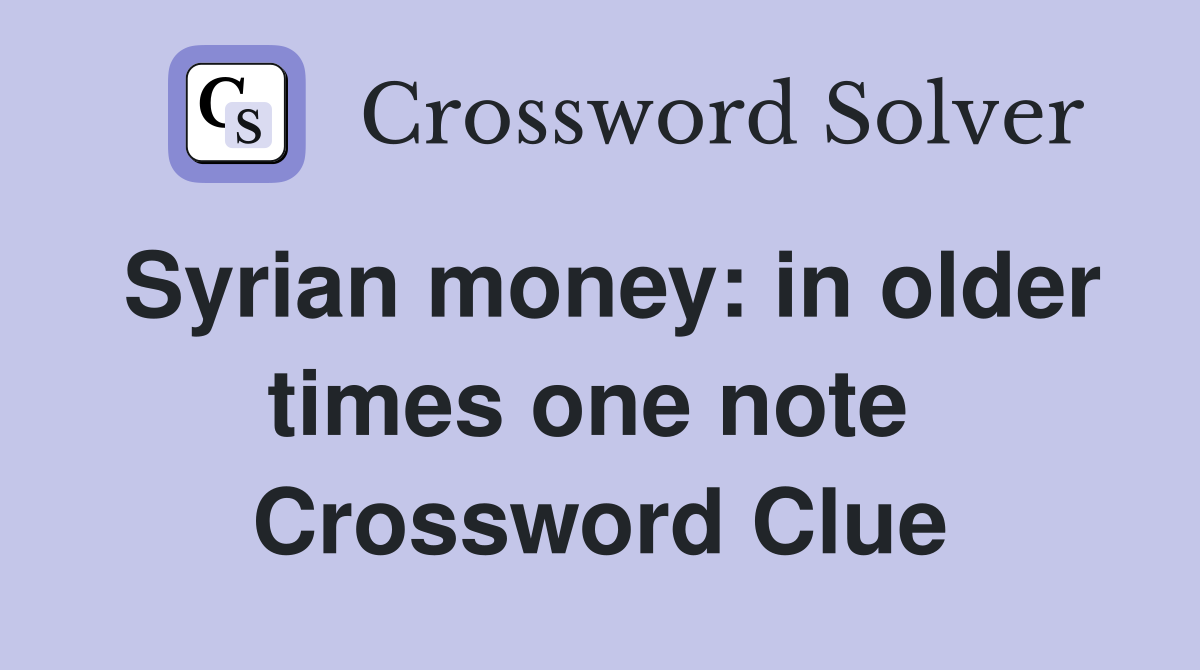 Syrian money: in older times one note  Crossword Clue