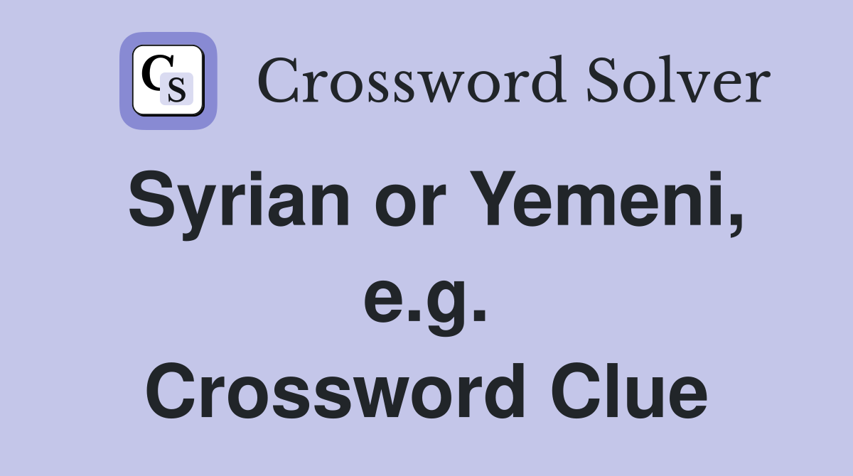 Syrian or Yemeni, e.g. Crossword Clue